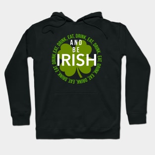 EAT, DRINK, AND BE IRISH Hoodie